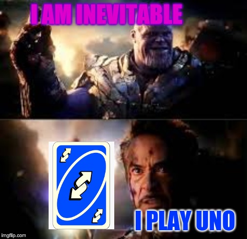 I AM INEVITABLE; I PLAY UNO | image tagged in thanos,uno,snap,meme,thanos snap,reverse | made w/ Imgflip meme maker