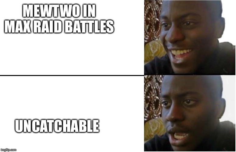 Mewtwo=uncatchable... | MEWTWO IN MAX RAID BATTLES; UNCATCHABLE | image tagged in disappointed black guy,mewtwo,why | made w/ Imgflip meme maker