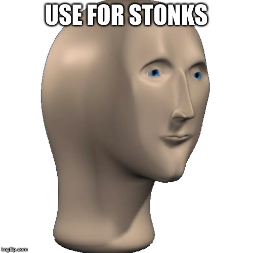 USE FOR STONKS | made w/ Imgflip meme maker