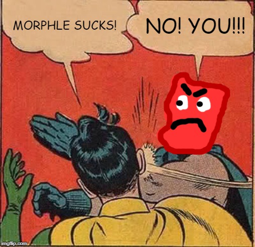 Batman Slapping Robin | MORPHLE SUCKS! NO! YOU!!! | image tagged in memes,batman slapping robin | made w/ Imgflip meme maker