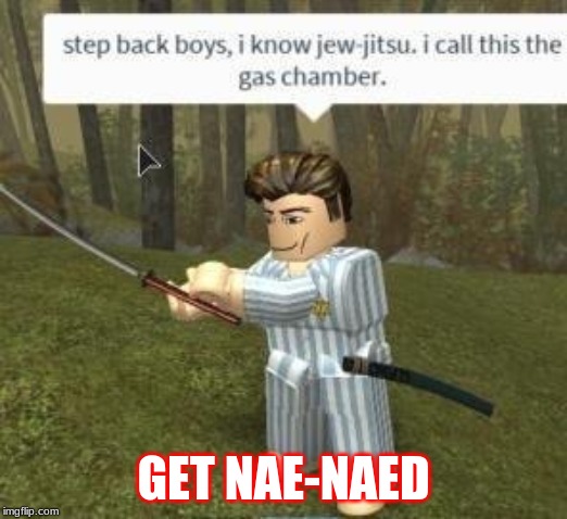 Imgflip Create And Share Awesome Images - 7 year old me when i killed someone in roblox get nae naed