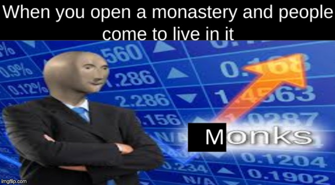 Monks | image tagged in stonks | made w/ Imgflip meme maker