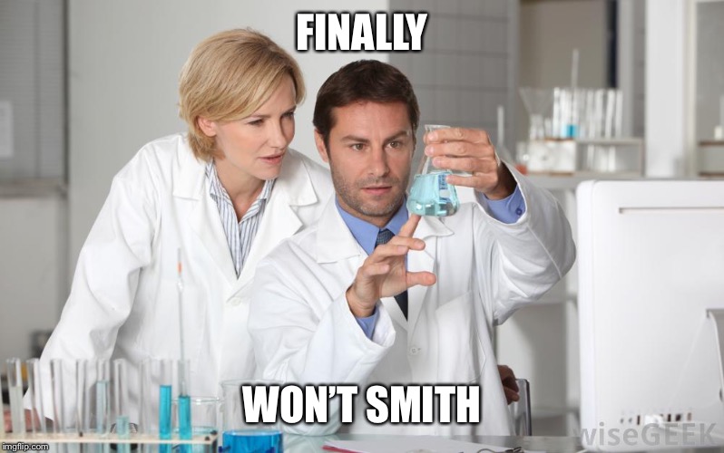 science | FINALLY; WON’T SMITH | image tagged in science | made w/ Imgflip meme maker