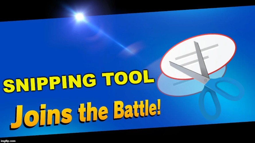 snip snip | SNIPPING TOOL | image tagged in blank joins the battle,super smash bros,windows 10,microsoft | made w/ Imgflip meme maker