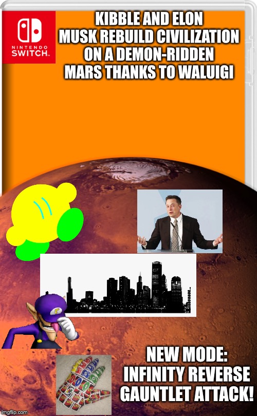 Sorry for the bad image arrangement |  KIBBLE AND ELON MUSK REBUILD CIVILIZATION ON A DEMON-RIDDEN MARS THANKS TO WALUIGI; NEW MODE: INFINITY REVERSE GAUNTLET ATTACK! | image tagged in elon musk,mars,waluigi,city | made w/ Imgflip meme maker