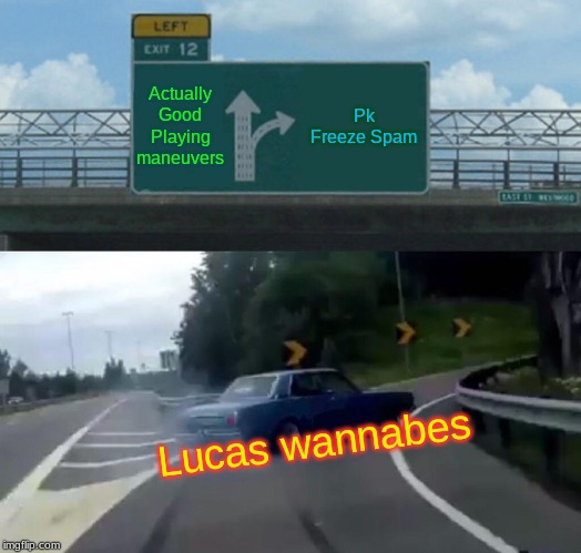 Left Exit 12 Off Ramp | Actually Good Playing maneuvers; Pk Freeze Spam; Lucas wannabes | image tagged in memes,left exit 12 off ramp | made w/ Imgflip meme maker
