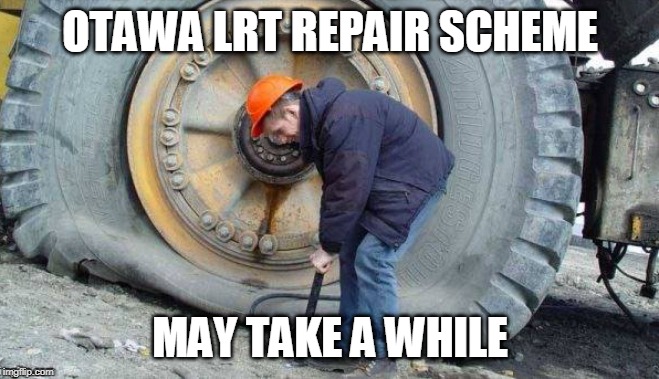 Otawa LRT Fix - Missing the 'T' | OTAWA LRT REPAIR SCHEME; MAY TAKE A WHILE | image tagged in ottawa lrt,repair | made w/ Imgflip meme maker