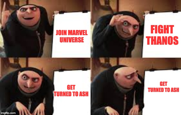 FIGHT THANOS; JOIN MARVEL UNIVERSE; GET TURNED TO ASH; GET TURNED TO ASH | image tagged in gru,marvel,thanos,fight,meme,funny | made w/ Imgflip meme maker