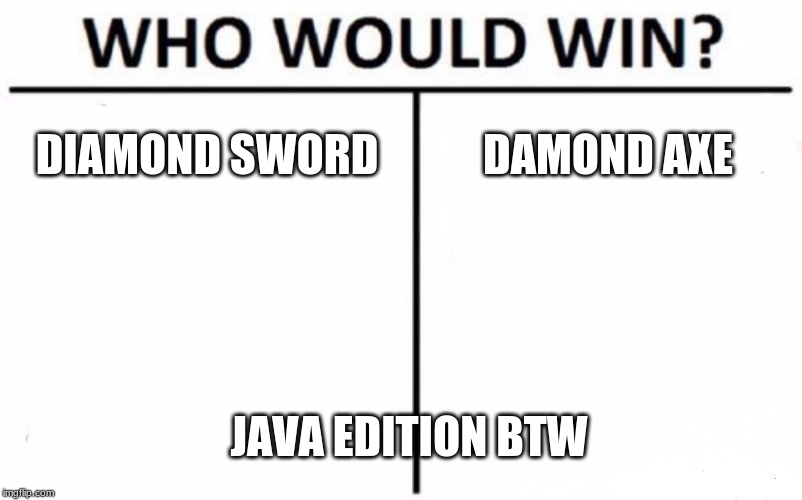 Who Would Win? | DIAMOND SWORD; DAMOND AXE; JAVA EDITION BTW | image tagged in memes,who would win | made w/ Imgflip meme maker