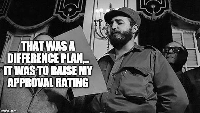THAT WAS A
DIFFERENCE PLAN,..
IT WAS TO RAISE MY
APPROVAL RATING | made w/ Imgflip meme maker