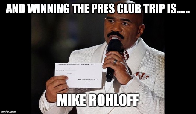 and the winner is...steve harvey | AND WINNING THE PRES CLUB TRIP IS...... MIKE ROHLOFF | image tagged in and the winner issteve harvey | made w/ Imgflip meme maker