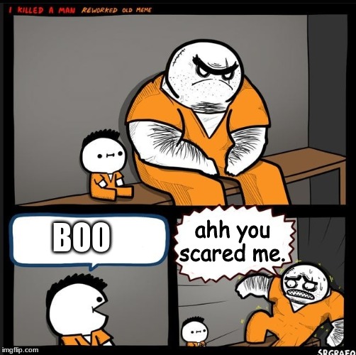 Srgrafo dude wtf | ahh you scared me. BOO | image tagged in srgrafo dude wtf | made w/ Imgflip meme maker