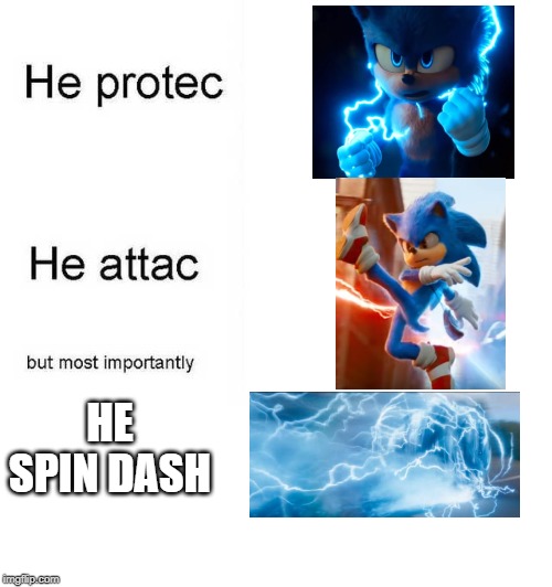 dat lightining power boi! | HE SPIN DASH | image tagged in he protec he attac but most importantly,sonic the hedgehog,sonic movie,sonic powers up | made w/ Imgflip meme maker
