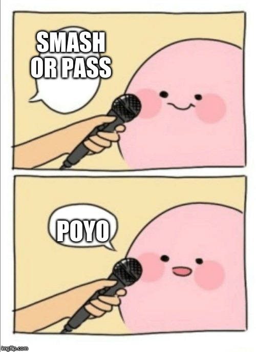 Kirby Interview | SMASH OR PASS; POYO | image tagged in kirby interview | made w/ Imgflip meme maker