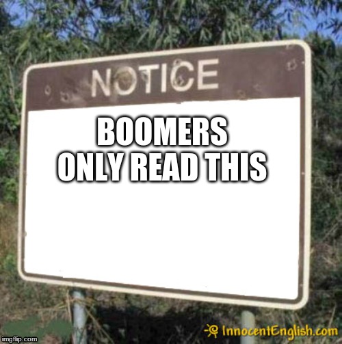 Blank Sign | BOOMERS ONLY READ THIS | image tagged in blank sign | made w/ Imgflip meme maker