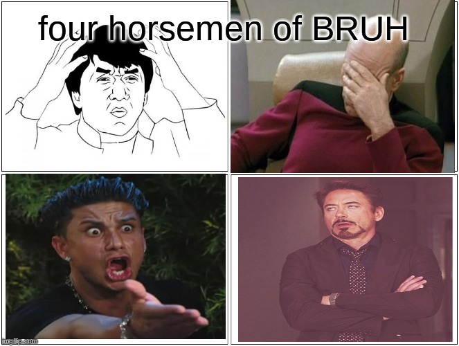 four horsemen of BRUH | four horsemen of BRUH | image tagged in memes,blank comic panel 2x2,four horsemen,funny,bruh,seriously | made w/ Imgflip meme maker