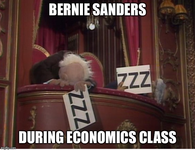 The man is an utterly inept economic moron. | BERNIE SANDERS; DURING ECONOMICS CLASS | image tagged in bernie sanders,feel the bern,dumbass,economics | made w/ Imgflip meme maker