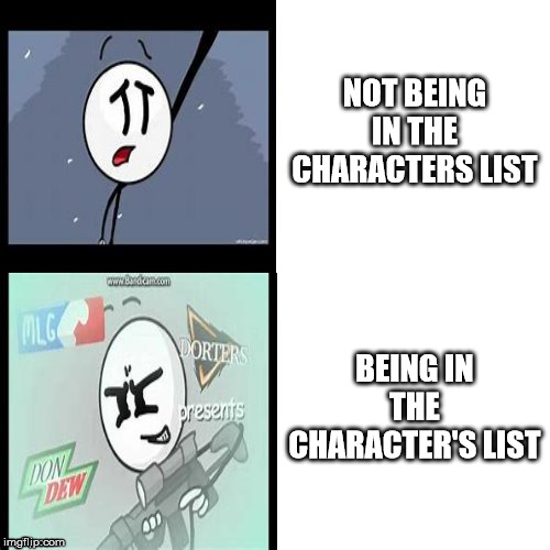 Henry Stickmin | NOT BEING IN THE CHARACTERS LIST BEING IN THE CHARACTER'S LIST | image tagged in henry stickmin | made w/ Imgflip meme maker