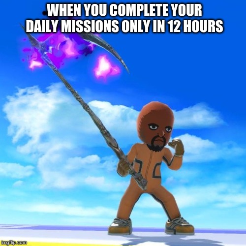 Matt from Wii Sports | WHEN YOU COMPLETE YOUR DAILY MISSIONS ONLY IN 12 HOURS | image tagged in matt from wii sports | made w/ Imgflip meme maker