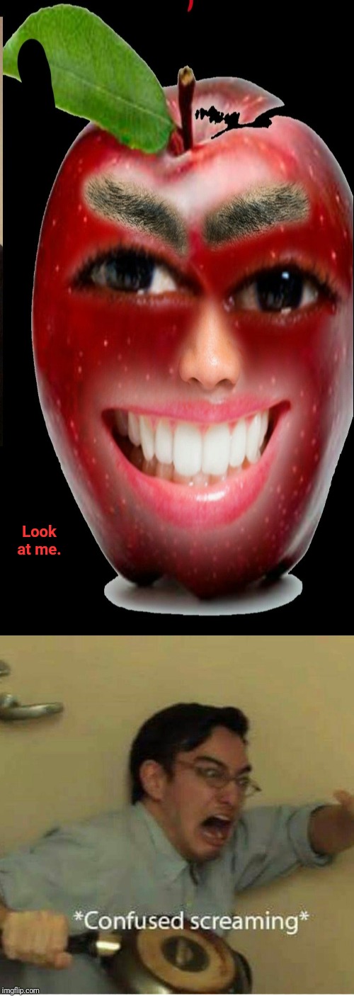 The Apple | Look at me. | image tagged in confused screaming,apple,cursed image,funny,memes,meme | made w/ Imgflip meme maker