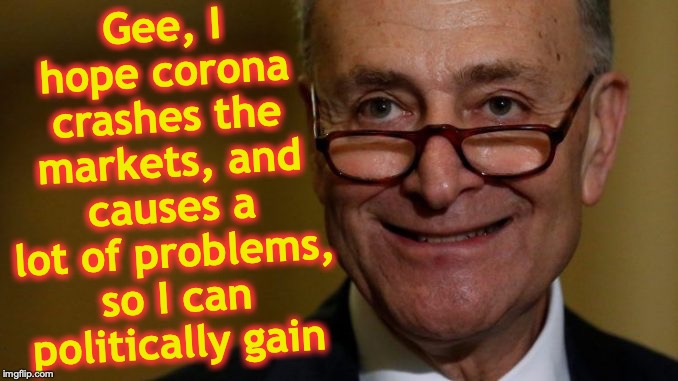 Leering Chuck Schumer mask | Gee, I hope corona crashes the markets, and causes a lot of problems, so I can politically gain | image tagged in leering chuck schumer mask | made w/ Imgflip meme maker