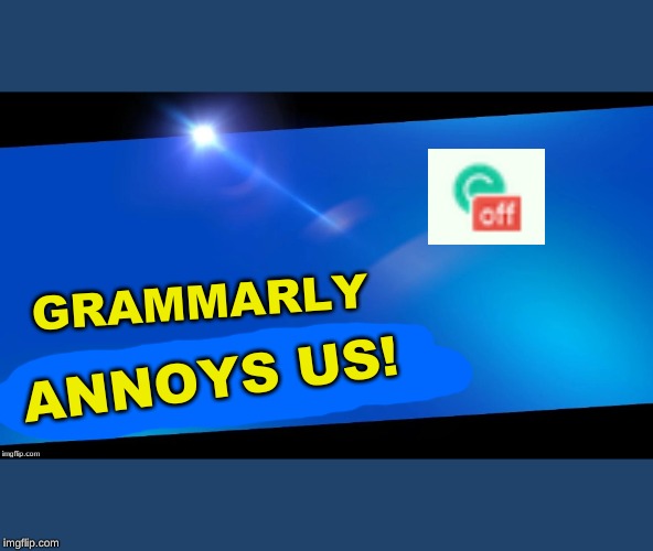 Blank Joins the battle | GRAMMARLY ANNOYS US! | image tagged in blank joins the battle | made w/ Imgflip meme maker