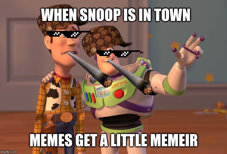 X, X Everywhere | WHEN SNOOP IS IN TOWN; MEMES GET A LITTLE MEMEIR | image tagged in memes,x x everywhere | made w/ Imgflip meme maker