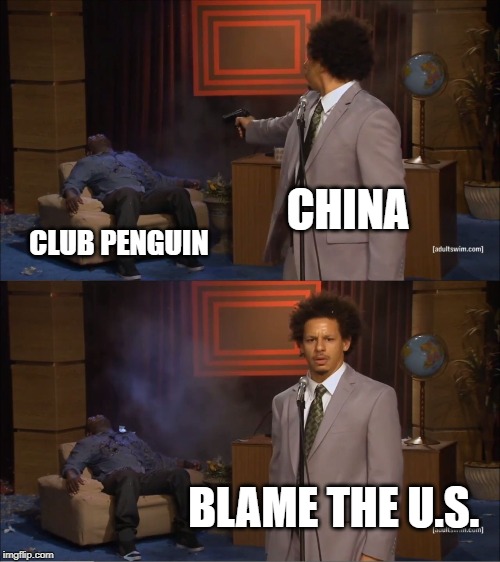 Who Killed Hannibal | CHINA; CLUB PENGUIN; BLAME THE U.S. | image tagged in memes,who killed hannibal | made w/ Imgflip meme maker