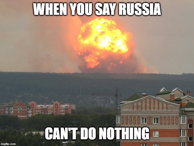  WHEN YOU SAY RUSSIA; CAN'T DO NOTHING | image tagged in funny,russia | made w/ Imgflip meme maker
