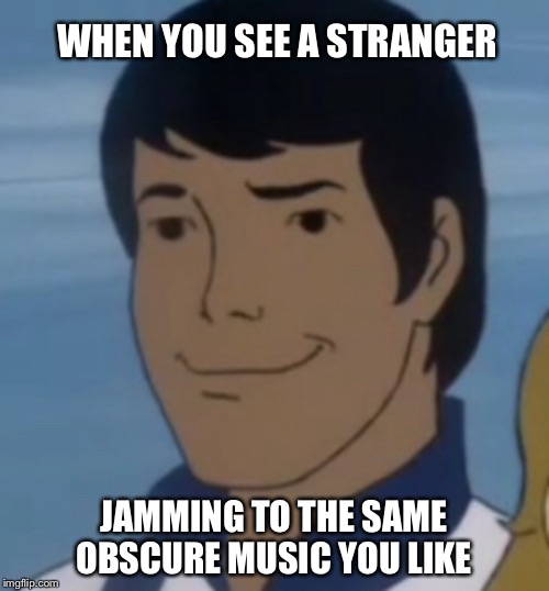 Friend | WHEN YOU SEE A STRANGER; JAMMING TO THE SAME OBSCURE MUSIC YOU LIKE | image tagged in music,friends,jamming,obscure,same | made w/ Imgflip meme maker