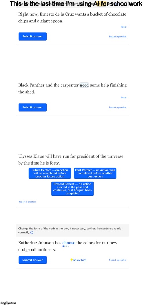 This is the last time I’m using AI for schoolwork | This is the last time I’m using AI for schoolwork | image tagged in what | made w/ Imgflip meme maker