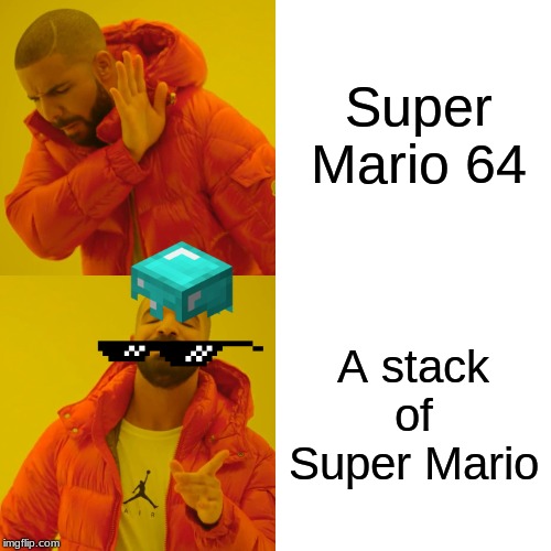 Drake Hotline Bling Meme | Super Mario 64; A stack of Super Mario | image tagged in memes,drake hotline bling | made w/ Imgflip meme maker