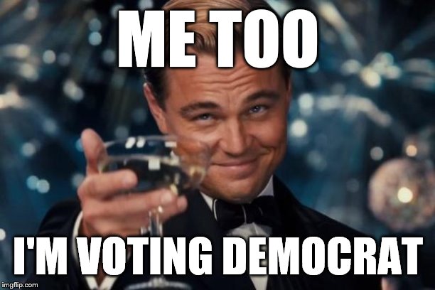 I have an announcement to make: I will join all of you in voting against Communism in November! | ME TOO; I'M VOTING DEMOCRAT | image tagged in leonardo dicaprio cheers,communism,democrats,politics lol,election 2020,2020 elections | made w/ Imgflip meme maker