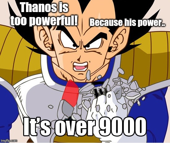 It's over 9000! (Dragon Ball Z) (Newer Animation) | Thanos is too powerful! Because his power.. | image tagged in it's over 9000 dragon ball z | made w/ Imgflip meme maker