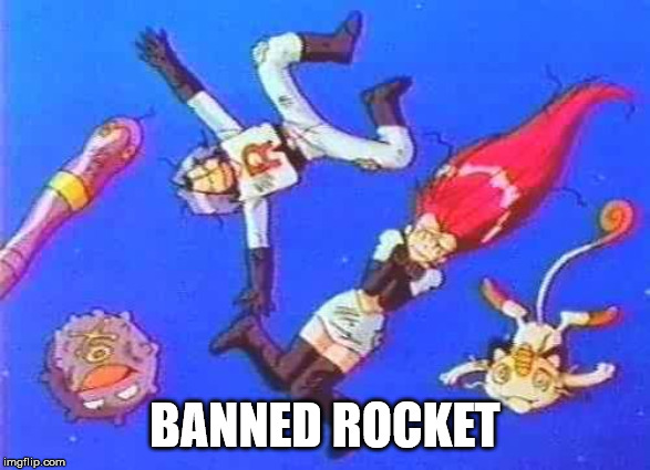 Team Rocket Blasting Off | BANNED ROCKET | image tagged in team rocket blasting off | made w/ Imgflip meme maker