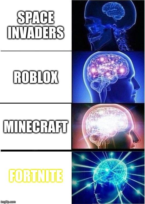 Expanding Brain | SPACE INVADERS; ROBLOX; MINECRAFT; FORTNITE | image tagged in memes,expanding brain | made w/ Imgflip meme maker