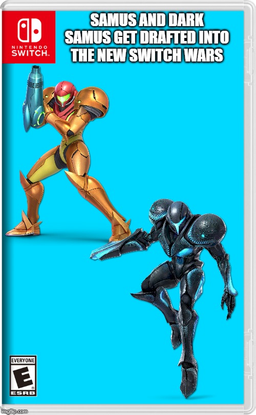 the drafting begins! | SAMUS AND DARK SAMUS GET DRAFTED INTO THE NEW SWITCH WARS | image tagged in nintendo switch,samus,metroid,war | made w/ Imgflip meme maker