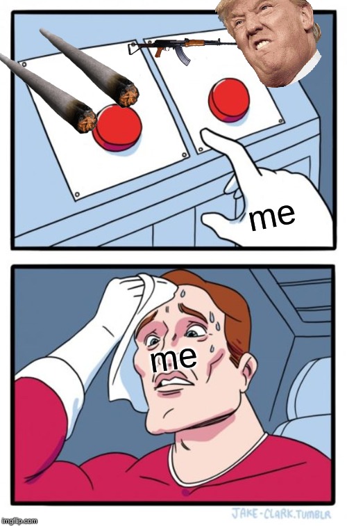 Two Buttons | me; me | image tagged in memes,two buttons | made w/ Imgflip meme maker