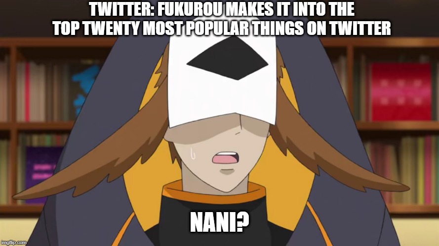 Confused Fukurou | TWITTER: FUKUROU MAKES IT INTO THE TOP TWENTY MOST POPULAR THINGS ON TWITTER; NANI? | image tagged in confused fukurou | made w/ Imgflip meme maker