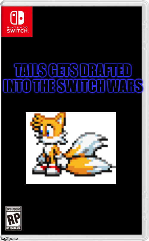 Nintendo Switch Cartridge Case | TAILS GETS DRAFTED INTO THE SWITCH WARS | image tagged in nintendo switch cartridge case | made w/ Imgflip meme maker