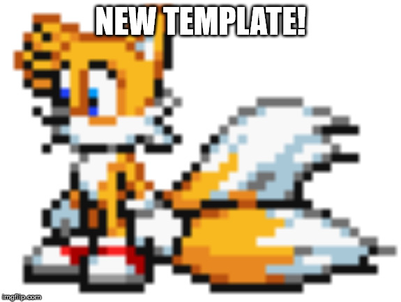 PIXEL TAILS | NEW TEMPLATE! | image tagged in pixel tails | made w/ Imgflip meme maker