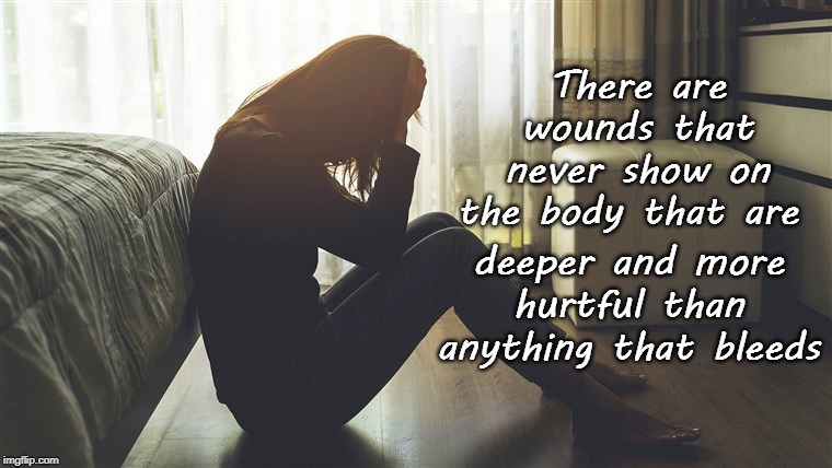 There are wounds that never show on the body that are; deeper and more hurtful than anything that bleeds | image tagged in pain,depression | made w/ Imgflip meme maker