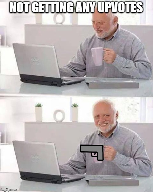 Hide the Pain Harold Meme | NOT GETTING ANY UPVOTES | image tagged in memes,hide the pain harold | made w/ Imgflip meme maker