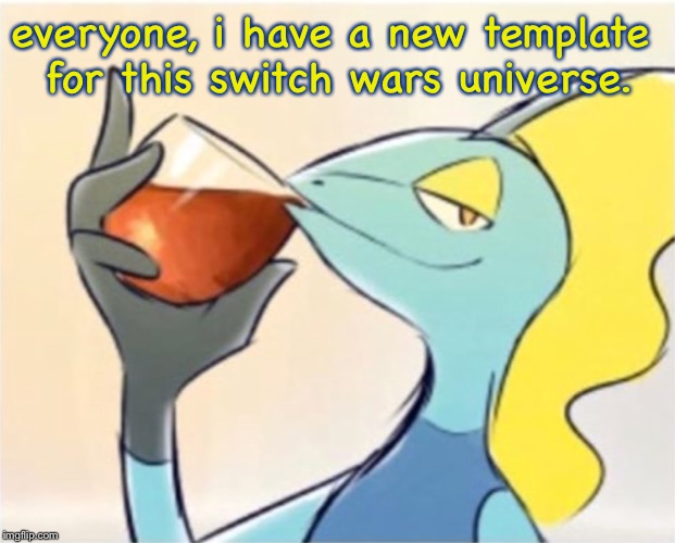 Inteleon but that’s none of my business | everyone, i have a new template 
for this switch wars universe. | image tagged in inteleon but thats none of my business | made w/ Imgflip meme maker