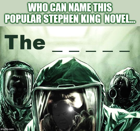 Thursday Quiz... | WHO CAN NAME THIS POPULAR STEPHEN KING  NOVEL... | image tagged in stand,coronavirus,dishonest donald,flu,trump is a moron,stock market | made w/ Imgflip meme maker