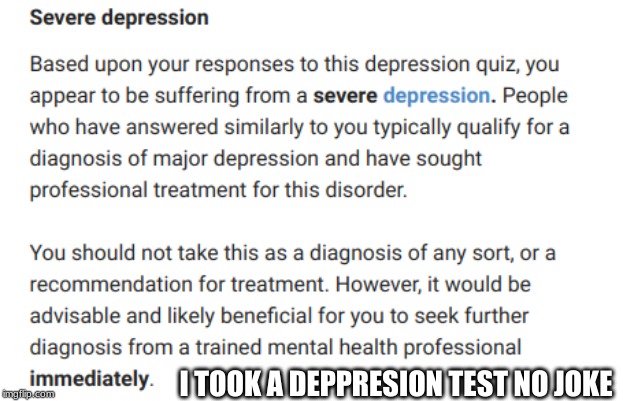 I TOOK A DEPRESSION TEST NO JOKE | made w/ Imgflip meme maker