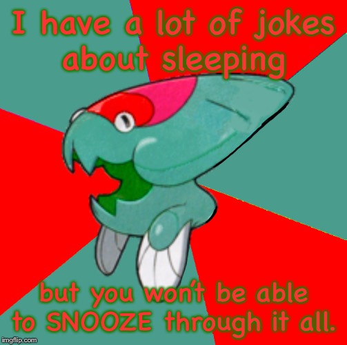 I have a lot of jokes
about sleeping; but you won’t be able to SNOOZE through it all. | image tagged in maliciously malicious dunklodrake | made w/ Imgflip meme maker