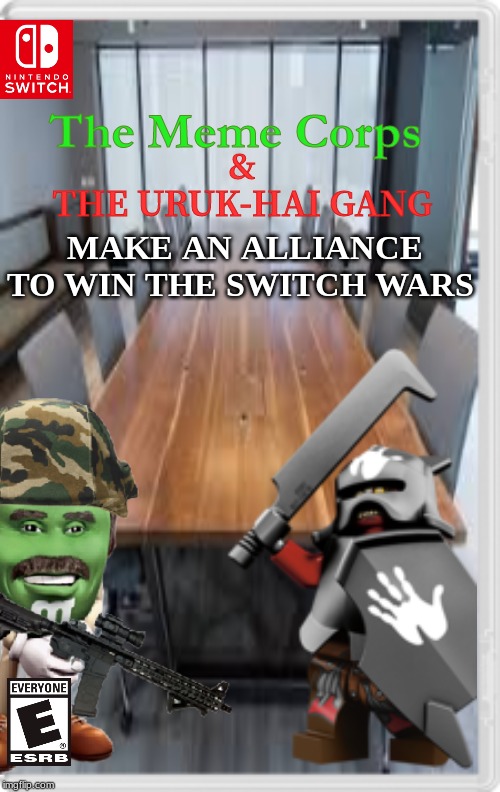 Time for some tag team. | &
THE URUK-HAI GANG; The Meme Corps; MAKE AN ALLIANCE TO WIN THE SWITCH WARS | image tagged in nintendo switch,switch,wars,meme,marine corps,lotr | made w/ Imgflip meme maker