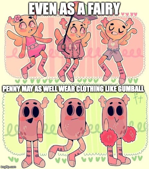 Penny | EVEN AS A FAIRY; PENNY MAY AS WELL WEAR CLOTHING LIKE GUMBALL | image tagged in penny,the amazing world of gumball,memes | made w/ Imgflip meme maker