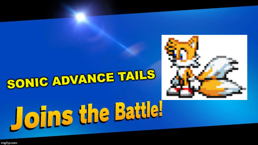 Blank Joins the battle | SONIC ADVANCE TAILS | image tagged in blank joins the battle | made w/ Imgflip meme maker